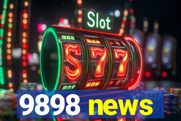 9898 news